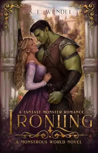 Ironling: A Fantasy Monster Romance (Monstrous World #2) by S. E. Wendel