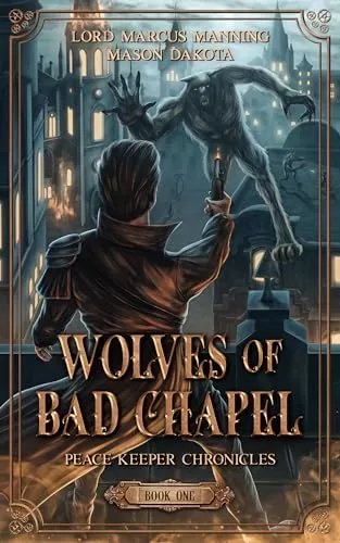 Wolves of Bad Chapel (The Peace Keepers Chronicles #1) by Mason Dakota, Lord Marcus Manning