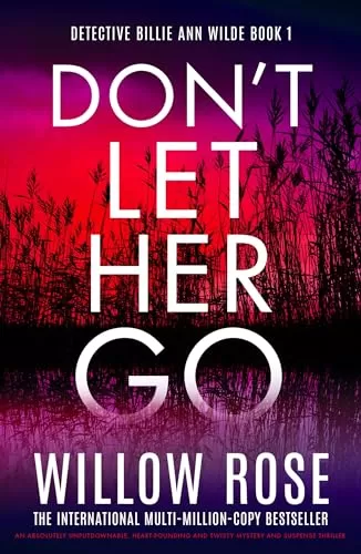 Don't Let Her Go (Detective Billie Ann Wilde #1) by Willow Rose
