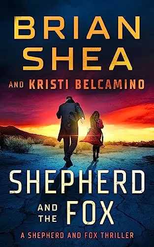 Shepherd and The Fox (Shepherd and Fox Thrillers #1) by Brian Shea, Kristi Belcamino