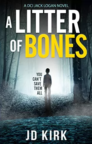 A Litter of Bones (DCI Logan Crime Thrillers #1) by JD Kirk