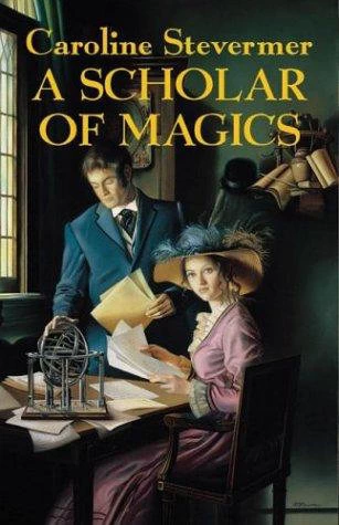 A Scholar of Magics (A College of Magics #2) by Caroline Stevermer