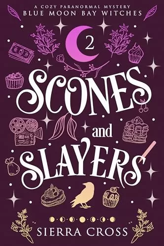 Scones and Slayers (Blue Moon Bay Witches #2) by Sierra Cross