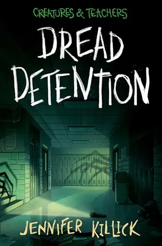 Dread Detention (Creatures & Teachers #1) by Jennifer Killick