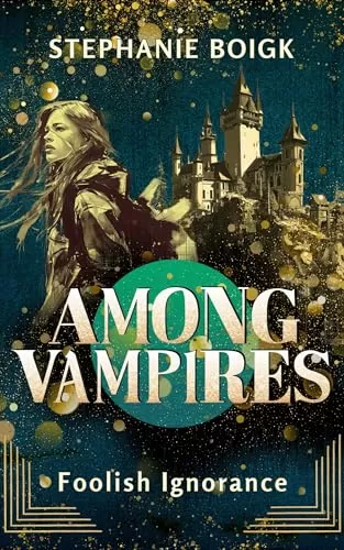 Foolish Ignorance (Among Vampires #1) by Stephanie Boigk