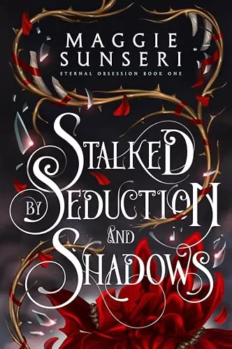 Stalked by Seduction and Shadows (Eternal Obsession #1) by Maggie Sunseri