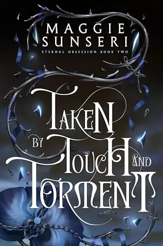 Taken by Touch and Torment (Eternal Obsession #2) by Maggie Sunseri