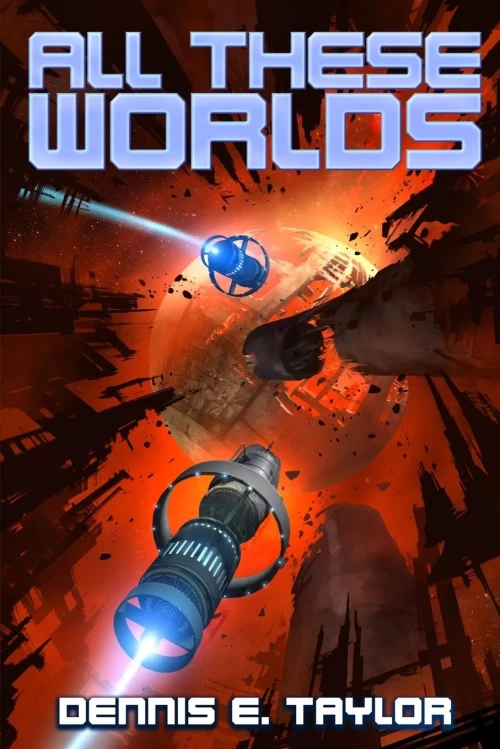 All These Worlds (Bobiverse #3) by Dennis E. Taylor
