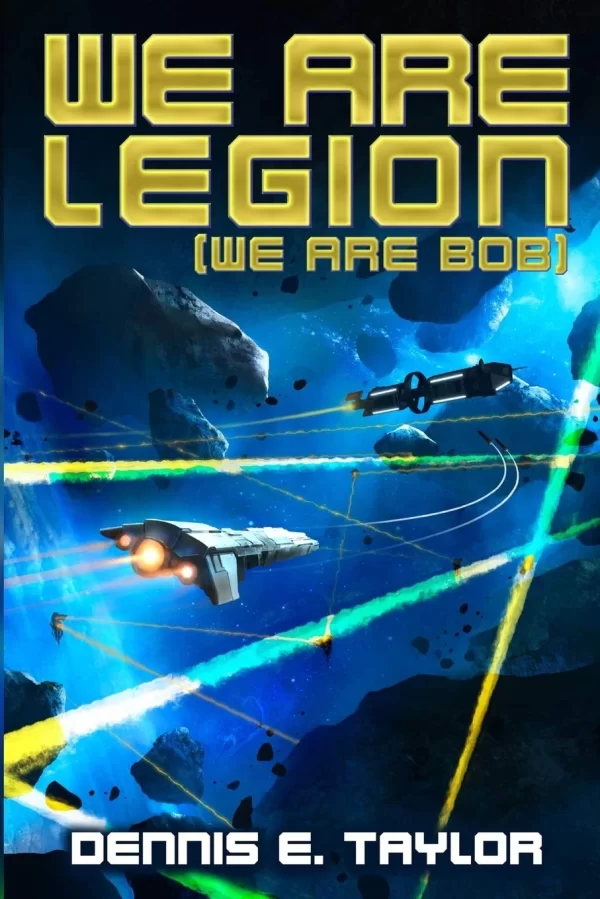 We Are Legion (We Are Bob) (Bobiverse #1) by Dennis E. Taylor