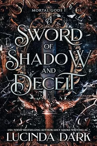 A Sword of Shadow and Deceit (Mortal Gods #1) by Lucinda Dark