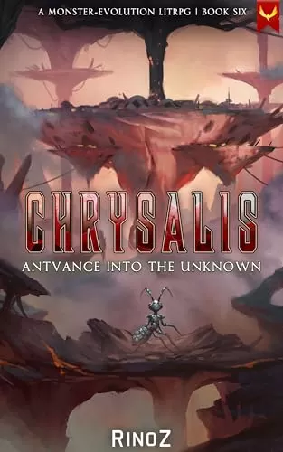 Chrysalis 6: Antvance into the Unknown (Chrysalis #6) by RinoZ