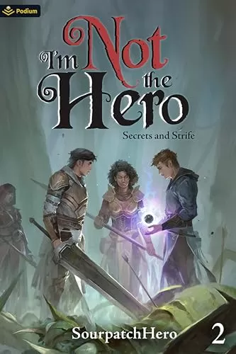 Secrets and Strife (I'm Not the Hero #2) by SourpatchHero