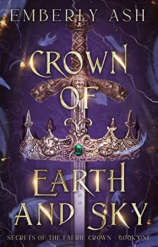 Crown of Earth and Sky (Secrets of the Faerie Crown #1) by Emberly Ash
