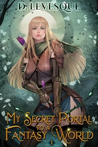 My Secret Portal to A Fantasy World Book 1 (My Secret Portal to A Fantasy World #1) by D. Levesque