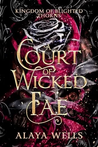 A Court of Wicked Fae (Kingdom of Blighted Thorns #2) by Alaya Wells