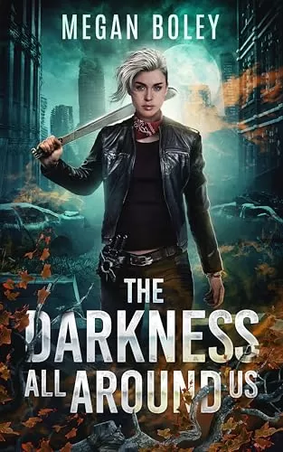 The Darkness All Around Us (The Darkness #1) by Megan Boley