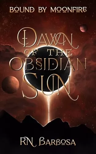 Dawn of the Obsidian Sun (Bound by Moonfire #1) by R.N. Barbosa