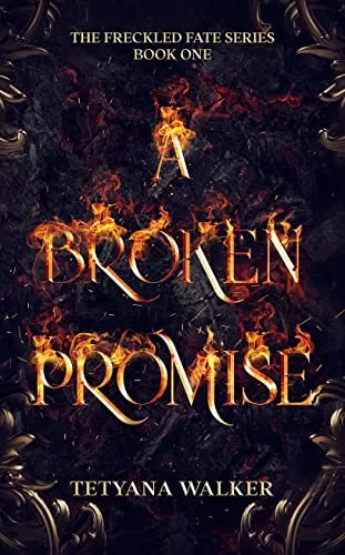 A Broken Promise (The Freckled Fate #1) by Tetyana Walker