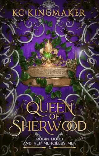 Queen of Sherwood (Robin Hood and Her Merciless Men #3) by KC Kingmaker