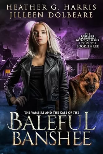 The Vampire and the Case of the Baleful Banshee (The Portlock Paranormal Detective Series #3) by Heather G. Harris
