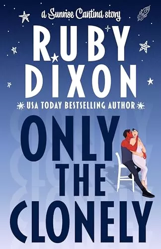 Only the Clonely (Sunrise Cantina #1) by Ruby Dixon