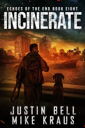 Incinerate (Echoes of the End #8) by Justin Bell, Mike Kraus