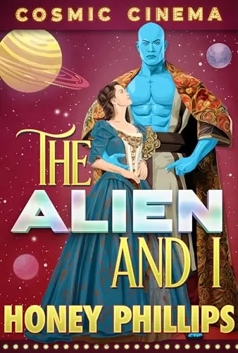 The Alien and I (Cosmic Cinema) by Honey Phillips