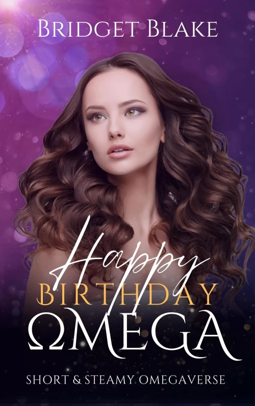 Happy Birthday, Omega (Short and Steamy Omegaverse) by Bridget Blake