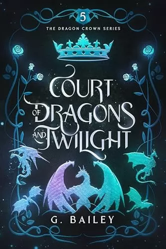 Court of Dragons and Twilight (The Dragon Crown Series #5) by G. Bailey