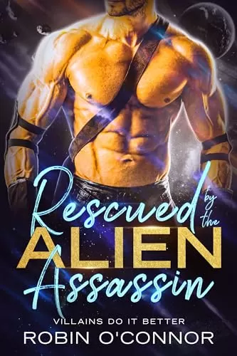 Rescued by the Alien Assassin (Villains Do It Better) by Robin O'Connor