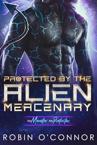 Protected by the Alien Mercenary (My Monster, My Protector) by Robin O'Connor