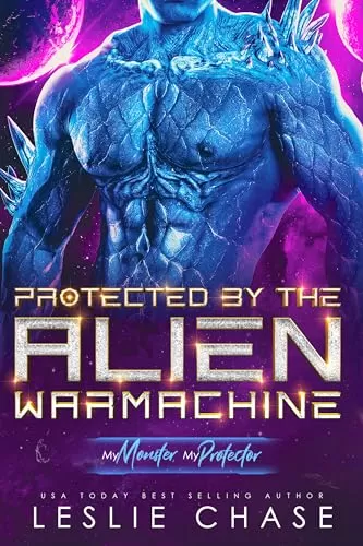 Protected by the Alien Warmachine (My Monster, My Protector) by Leslie Chase
