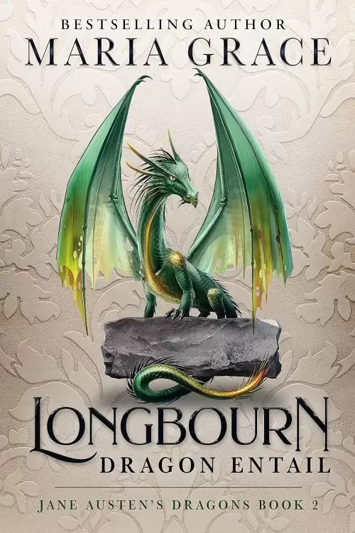 Longbourn: Dragon Entail (Jane Austen's Dragons: A Regency gaslamp dragon fantasy adventure #2) by Maria Grace