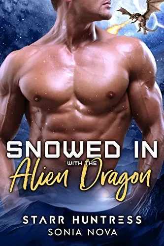 Snowed in with the Alien Dragon (Snowed In With... #2) by Starr Huntress, Sonia Nova