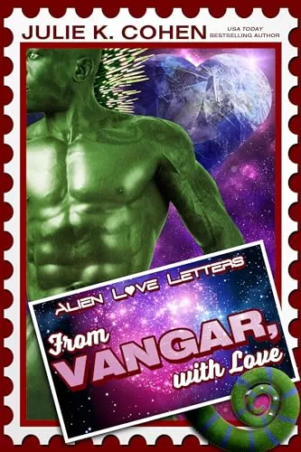From Vangar, With Love (Alien Love Letters) by Julie K. Cohen