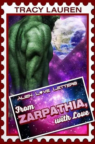 From Zarpathia, with Love (Alien Love Letters) by Tracy Lauren