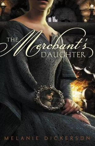 The Merchant's Daughter (Fairy Tale Romance Series) by Melanie Dickerson
