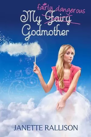 My Fairly Dangerous Godmother (My Fair Godmother #3) by Janette Rallison