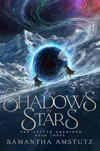 The Shadows of Stars (The Aelfyn Archives #3) by Samantha Amstutz