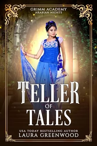 Teller Of Tales: A Retelling of Arabian Nights (Grimm Academy #9.5) by Laura Greenwood