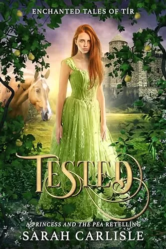 Tested: A Princess and the Pea Retelling (Enchanted Tales of Tír #1) by Sarah Carlisle