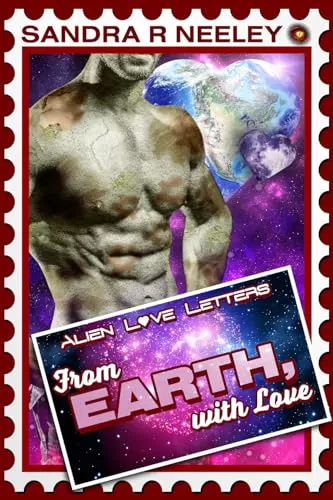 From Earth, with Love (Alien Love Letters) by Sandra R Neeley