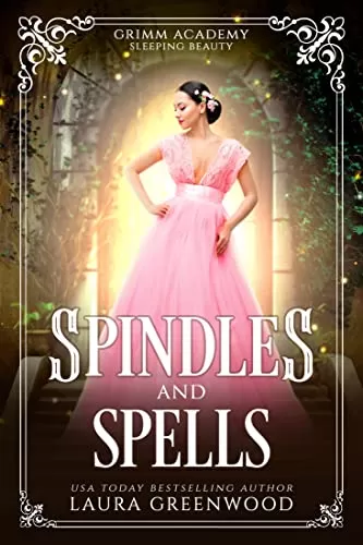 Spindles And Spells: A Fairy Tale Retelling Of Sleeping Beauty (Grimm Academy #2) by Laura Greenwood