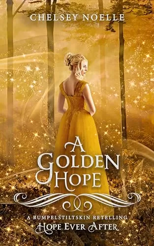 A Golden Hope: A Retelling Of Rumpelstiltskin (Hope Ever After #6) by Chelsey Noelle