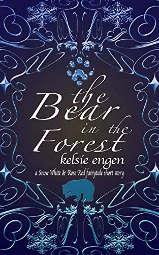 The Bear In The Forest: A Snow White & Rose Red Fairy Tale Retelling (A Seven Kingdoms Faery Tale #1) by Kelsie Engen