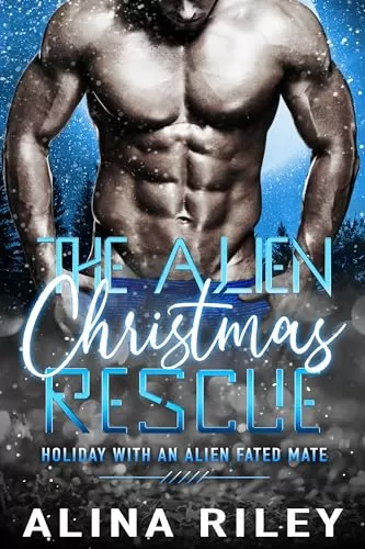 The Alien Christmas Rescue: A SciFi Alien Romance (Holiday with an Alien Fated Mate #1) by Alina Riley