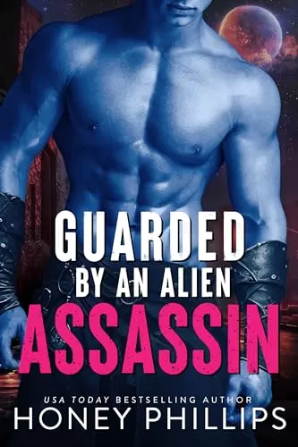 Guarded by an Alien Assassin (Back Away From My Girl) by Honey Phillips