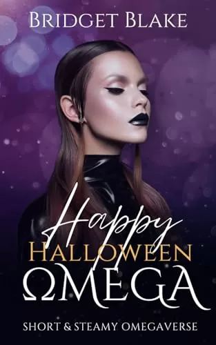 Happy Halloween, Omega (Short and Steamy Omegaverse) by Bridget Blake