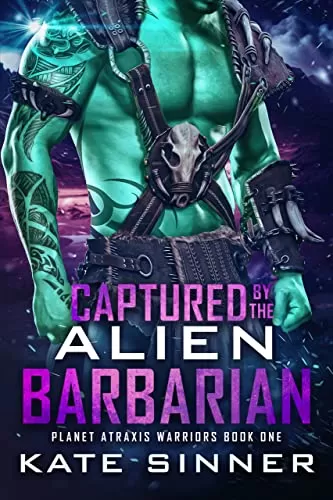 Captured By The Alien Barbarian (Planet Atraxis Warriors #1) by Kate Sinner