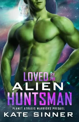 Loved By The Alien Huntsman (Planet Atraxis Warriors #0.5) by Kate Sinner
